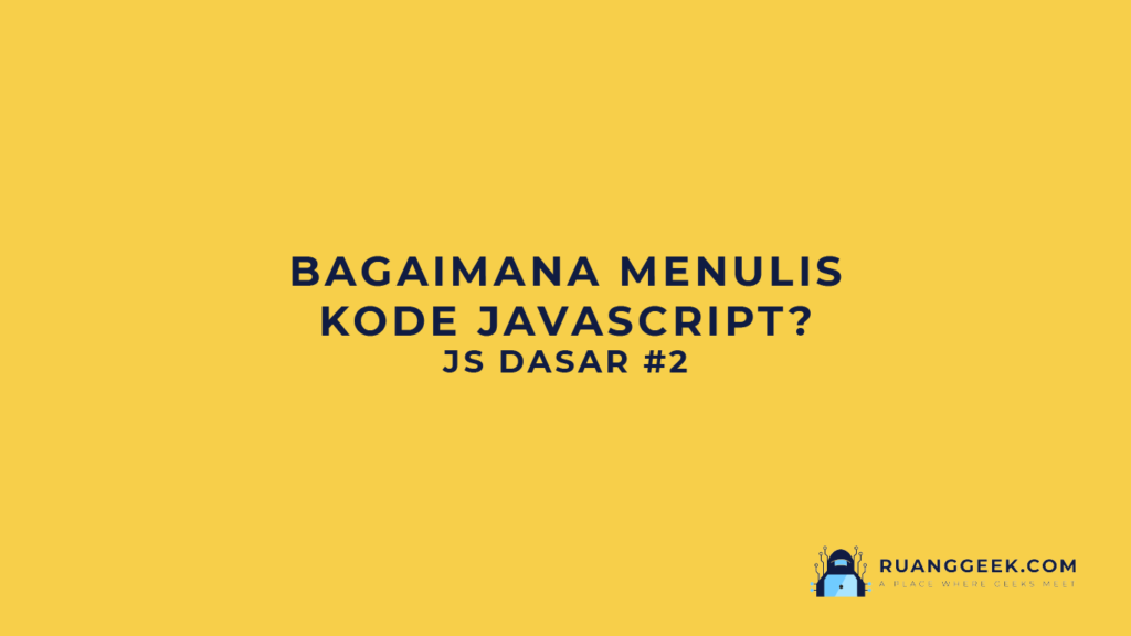 Cara Menulis dan Menjalankan Kode JavaScript