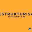 Destrukturisasi Data di JavaScript